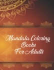 Mandala Coloring Books For Adults : Mandala Coloring Book. Mandala Coloring Books For Adults. 50 Story Paper Pages. 8.5 in x 11 in Cover. - Book
