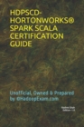 Hdpscd-Hortonworks(r) Spark Scala Certification Guide : Unofficial, Owned & Prepared by (c)HadoopExam.com - Book
