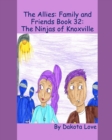 The Allies : Family and Friends Book 32: The Ninjas of Knoxville - Book