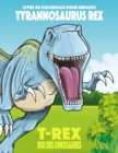 Livre de coloriage pour enfants Tyrannosaurus rex (T-rex), roi des dinosaures - Book