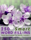 250 Smart Word Fill-Ins : 15x15 Grid Puzzles For Adults: Volume 1 - Book