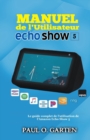 Manuel de l'utilisateur Echo Show 5 : Le guide complet de l'utilisation de l'Amazon Echo Show 5 - Book