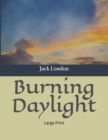 Burning Daylight : Large Print - Book