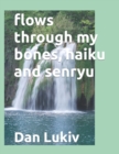 flows through my bones, haiku and senryu - Book