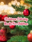 Christmas Coloring Books For Children : Christmas Coloring Books For Children, Christmas Coloring Book. 50 Story Paper Pages. 8.5 in x 11 in Cover. - Book