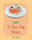 Hello! 65 Race Day Recipes : Best Race Day Cookbook Ever For Beginners [Yeast Bread Recipes, Taco Dip Recipe, Margarita Cookbook, Best Steak Book, Chicken Breast Recipe, Baked Chicken Recipes] [Book 1 - Book