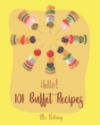 Hello! 101 Buffet Recipes : Best Buffet Cookbook Ever For Beginners [Buffet Recipe, Bean Salad Recipe, Greek Yogurt Recipe, Homemade Pasta Recipe, Smoked Salmon Recipes, Baked Chicken Recipes] [Book 1 - Book