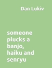 someone plucks a banjo, haiku and senryu - Book