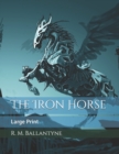 The Iron Horse : Large Print - Book