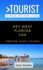 Greater Than a Tourist- Key West Florida USA : 50 Travel Tips from a Local - Book