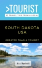 Greater Than a Tourist- South Dakota : 50 Travel Tips from a Local - Book