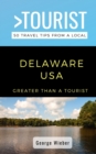 Greater Than a Tourist-Delaware USA : 50 Travel Tips from a Local - Book