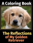 The Reflections of My Golden Retriever : A Coloring Book - Book