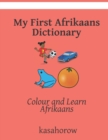 My First Afrikaans Dictionary : Colour and Learn Afrikaans - Book