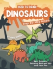How to Draw Dinosaurs Step-by-Step Guide : Best Dinosaur Drawing Book for You and Your Kids - Book