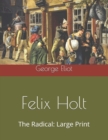 Felix Holt, The Radical : Large Print - Book