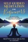 Self Guided Meditation for Beginner : The Mindfulness Guide to Overcome Trauma, Stress and Pain Relief Through Self Healing. - Book