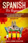Spanish for Beginners : Learn the Basic of Spanish Grammar Language with Practical Lessons for Conversations and Travel - Book