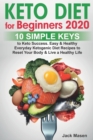 Keto Diet for Beginners 2020 : 10 simple keys to Keto Success. Easy and Healthy Everyday Ketogenic Diet Recipes to Reset Your Body and Live a Healthy Life - Book