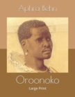 Oroonoko : Large Print - Book