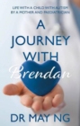 A Journey with Brendan : Life with a child with autism by a mother and paediatrician - Book