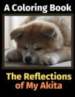 The Reflections of My Akita : A Coloring Book - Book