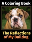 The Reflections of My Bulldog : A Coloring Book - Book