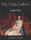 My Lady Ludlow : Large Print - Book