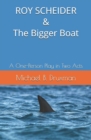 ROY SCHEIDER & The Bigger Boat : A One-Person Play in Two Acts - Book
