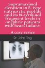 Supramaximal elevation in B-type natriuretic peptide and its N-terminal fragment levels in anephric patients with heart failure : a case series - Book