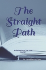 The Straight Path : An Explanation of the Quran - Book