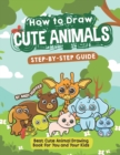 How to Draw Cute Animals Step-by-Step Guide : Best Cute Animal Drawing Book for You and Your Kids - Book