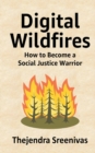 Digital Wildfires : How to Become a Social Justice Warrior - Book