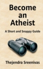 Become an Atheist : A Short and Snappy Guide - Book
