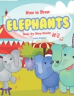 How to Draw Elephants Step-by-Step Guide #2 : Best Elephant Drawing Book for You and Your Kids - Book