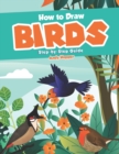 How to Draw Birds Step-by-Step Guide : Best Bird Drawing Book for You and Your Kids - Book