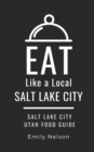 Eat Like a Local-Salt Lake City : Salt Lake City Utah Food Guide - Book