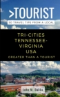 Greater Than a Tourist- Tri-Cities Tennessee-Virginia USA : 50 Travel Tips from a Local - Book
