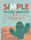 Simple Family Spanish : Learn immersion by routine in just 12 weeks - Book
