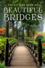 The Picture Book of Beautiful Bridges : A Gift Book for Alzheimer's Patients and Seniors with Dementia - Book