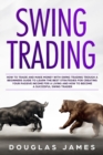 Swing Trading : How to Trade & Make Money with Swing Trading through a Beginners Guide to Learn the Best Strategies for Creating your Passive Income for a Living &How to Become a Succesful Swing Trade - Book