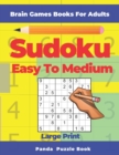 Brain Games Book For Adults - Sudoku Easy To Medium Large Print : 200 Mind Teaser Puzzles - Book
