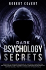 Dark Psychology Secrets : Discover the Winning Techniques of Emotional Manipulation, Influence People Through Mind Control, Persuasion, and Empathy, Defend Yourself From the Mind Games of Toxic People - Book