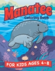 Manatee Coloring Book : A Fun Manatee and Animal Friends Coloring Book for Kids Ages 4-8. Coloring and Drawing Exercises. Animal Coloring Book for Boys and Girls. - Book