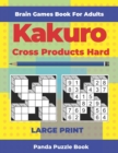 Brain Games Book For Adults - Kakuro Cross Products Hard - Large Print : 200 Mind Teaser Puzzles For Adults - Book