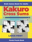 Brain Games Book For Adults - Kakuro Cross Sums - Large Print : 200 Mind Teaser Puzzles For Adults - Book