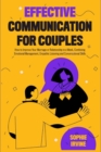 Effective Communication for Couples : How to Improve Your Marriage or Relationship in a Week, Combining Emotional Management, Empathic Listening and Conversational Skills - Book