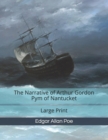 The Narrative of Arthur Gordon Pym of Nantucket : Large Print - Book