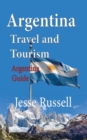 Argentina Travel and Tourism : Argentina Guide - Book