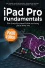 iPad Pro Fundamentals : iPadOS Edition: The Step-by-step Guide to Using iPad Pro - Book